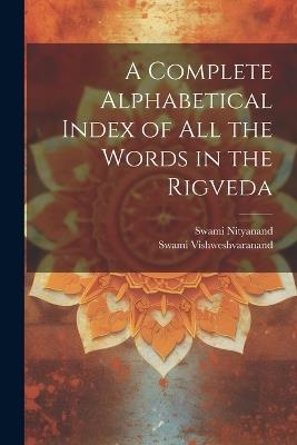 A Complete Alphabetical Index of all the Words in the Rigveda - Swami Vishweshvaranand,Swami Nityanand - cover