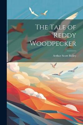 The Tale of Reddy Woodpecker - Arthur Scott Bailey - cover