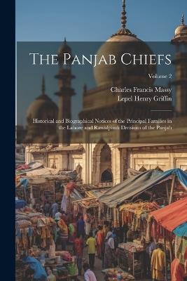 The Panjab Chiefs: Historical and Biographical Notices of the Principal Families in the Lahore and Rawalpindi Divisions of the Panjab; Volume 2 - Lepel Henry Griffin,Charles Francis Massy - cover