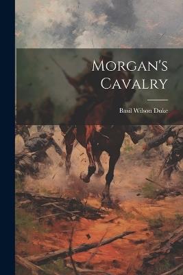 Morgan's Cavalry - Basil Wilson Duke - cover