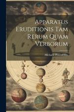 Apparatus Eruditionis Tam Rerum Quam Verborum