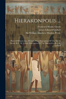 Hierakonpolis ...: Plates Of Discoveries, 1898-99, With Description Of The Site In Detail, By F. W. Green. Description Of The Discoveries, By J. E. Quibell - James Edward Quibell - cover