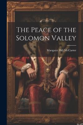 The Peace of the Solomon Valley - Margaret Hill 1860-1938 McCarter - cover