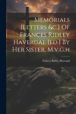 Memorials [letters &c.] Of Frances Ridley Havergal [ed.] By Her Sister, M.v.g.h - Frances Ridley Havergal - cover