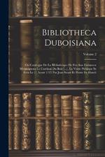 Bibliotheca Duboisiana: Ou Catalogue De La Bibliothèque De Feu Son Eminence Monseigneur Le Cardinal Du Bois [...], La Vente Publique Se Fera Le 27 Aoust 1725 Par Jean Swart Et Pierre De Hondt; Volume 2