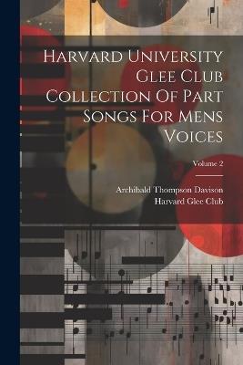 Harvard University Glee Club Collection Of Part Songs For Mens Voices; Volume 2 - Archibald Thompson Davison - cover