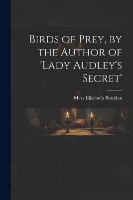 Birds of Prey, by the Author of 'lady Audley's Secret' - Mary Elizabeth Braddon - cover
