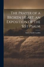 The Prayer of a Broken Heart, an Exposition of the 51St Psalm