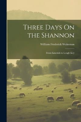 Three Days On the Shannon: From Limerick to Lough Key - William Frederick Wakeman - cover