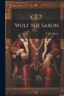 Wulf the Saxon - Ga Henty - cover