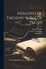 Mémoires De Frédéric Ii, Roi De Prusse