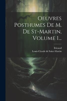 Oeuvres Posthumes De M. De St-martin, Volume 1... - Louis-Claude De Saint-Martin,Bricaud - cover