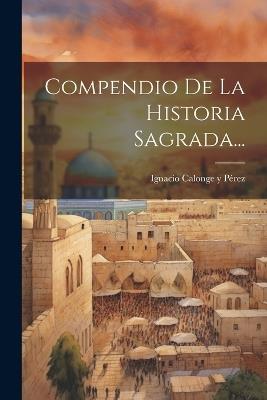 Compendio De La Historia Sagrada... - cover