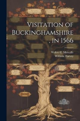 Visitation of Buckinghamshire, in 1566 - William Harvey,Walter C Metcalfe - cover