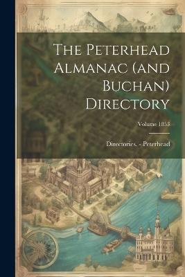 The Peterhead Almanac (and Buchan) Directory; Volume 1853 - Directories - Peterhead - cover