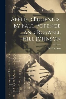 Applied Eugenics, By Paul Popenoe ...and Roswell Hill Johnson - Paul Popenoe - cover