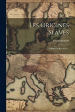 Les Origines Slaves: Pologne Et Ruthénie...