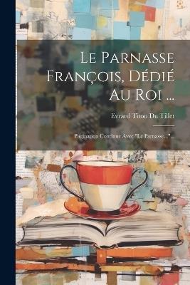 Le Parnasse François, Dédié Au Roi ...: Pagination Continue Avec "le Parnasse..."... - cover