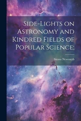 Side-lights on Astronomy and Kindred Fields of Popular Science; - Simon Newcomb - cover