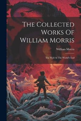 The Collected Works Of William Morris: The Well At The World's End - William Morris - cover