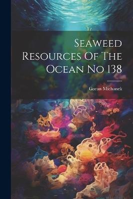 Seaweed Resources Of The Ocean No 138 - Goran Michanek - cover