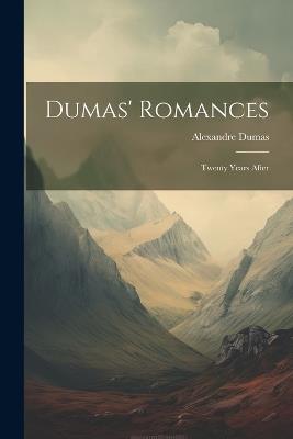 Dumas' Romances: Twenty Years After - Alexandre Dumas - cover