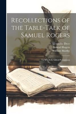 Recollections of the Table-talk of Samuel Rogers: To Which is Added Porsoniana - Rogers Samuel 1763-1855,Alexander Dyce,Maltby William 1763-1854 - cover