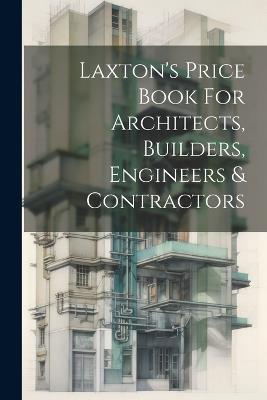 Laxton's Price Book For Architects, Builders, Engineers & Contractors - Anonymous - cover