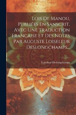 Lois De Manou, Publiées En Sanscrit, Avec Une Traduction Française Et Des Notes Par Auguste Loiseleur Deslongchamps... - cover