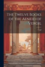 The Twelve Books of the Aeneid of Vergil