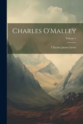 Charles O'Malley; Volume 1 - Charles James Lever - cover