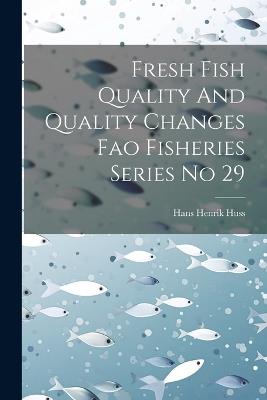 Fresh Fish Quality And Quality Changes Fao Fisheries Series No 29 - Hans Henrik Huss - cover