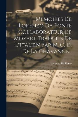 Mémoires De Lorenzo Da Ponte Collaborateur De Mozart Traduits De L"italien Par M. C. D. De La Chavanne... - Lorenzo Da Ponte - cover