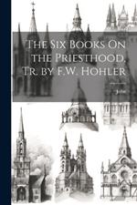 The Six Books On the Priesthood, Tr. by F.W. Hohler