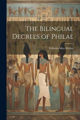 The Bilingual Decrees of Philae - Wilhelm Max Müller - cover