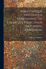 Bibliothèque Historique Arménienne Ou Choix Des Principaux Historiens Arméniens