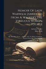 Memoir Of Lady Warwick [abridged From A. Walker's The Virtuous Woman Found]: Also Her Diary From ... 1666 To 1672. To Which Are Added, Extracts From Her Other Writings