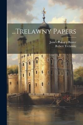 ...Trelawny Papers - James Phinney Baxter,Robert Trelawny - cover