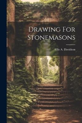 Drawing For Stonemasons - Ellis A Davidson - cover