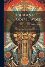 Incidents Of Gospel Work: Shewing How The Lord Hath Led Me, By C.s