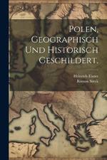 Polen, geographisch und historisch geschildert.