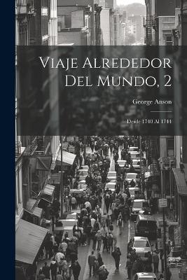 Viaje Alrededor Del Mundo, 2: Desde 1740 Al 1744 - George Anson - cover