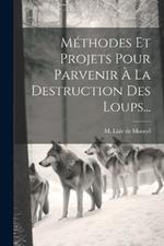 Méthodes Et Projets Pour Parvenir À La Destruction Des Loups...