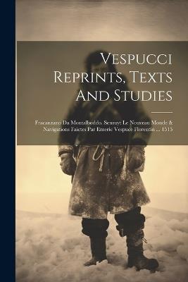 Vespucci Reprints, Texts And Studies: Fracanzano Da Montalboddo. Sensuyt Le Nouveau Monde & Navigations Faictes Par Emeric Vespuce Florentin ... 1515 - Anonymous - cover