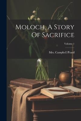 Moloch, A Story Of Sacrifice; Volume 1 - Campbell Praed - cover