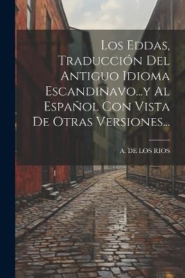 Los Eddas, Traducción Del Antiguo Idioma Escandinavo...y Al Español Con Vista De Otras Versiones... - cover