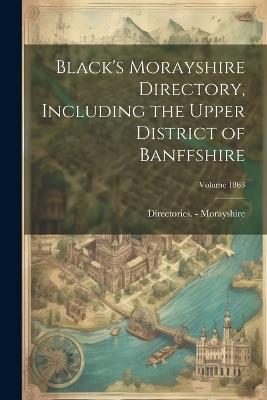Black's Morayshire Directory, Including the Upper District of Banffshire; Volume 1863 - Directories - Morayshire - cover