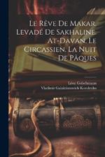 Le rêve de Makar. Levadé de Sakhaline. At-Davan. Le Circassien. La nuit de Pâques