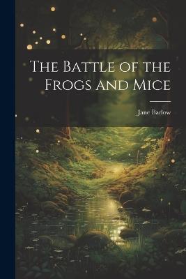 The Battle of the Frogs and Mice - Jane Barlow - cover