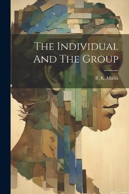 The Individual And The Group - B_k_mallik B_k_mallik - cover